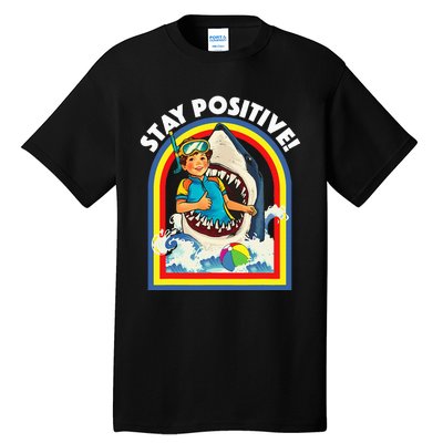 Stay Positive Shark Lover Wildlife Ocean Sea Tall T-Shirt