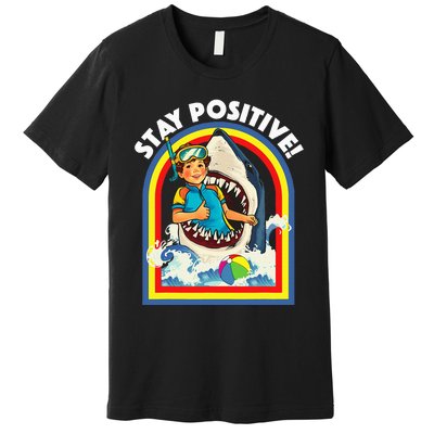 Stay Positive Shark Lover Wildlife Ocean Sea Premium T-Shirt