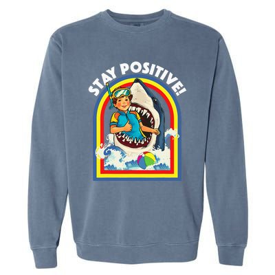 Stay Positive Shark Lover Wildlife Ocean Sea Garment-Dyed Sweatshirt