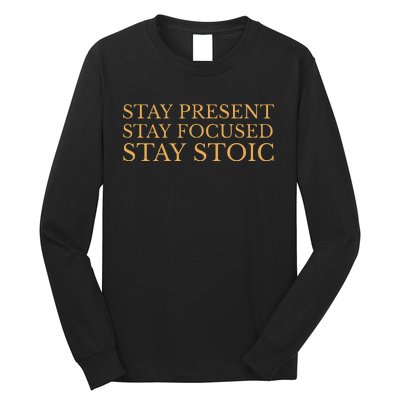 Stay Present Stay Focused Stay Stoic Long Sleeve Shirt