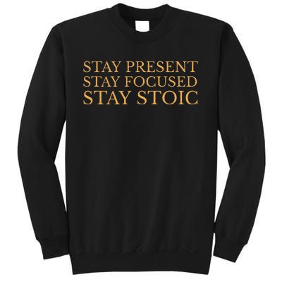 Stay Present Stay Focused Stay Stoic Sweatshirt