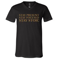 Stay Present Stay Focused Stay Stoic V-Neck T-Shirt