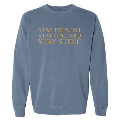 Stay Present Stay Focused Stay Stoic Garment-Dyed Sweatshirt