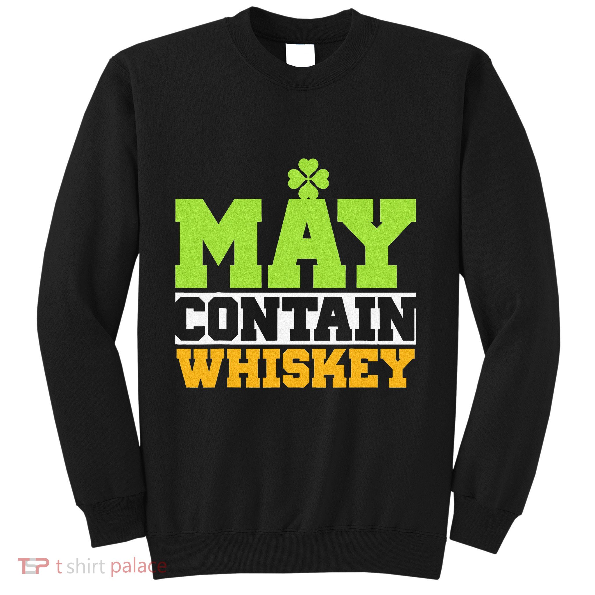 St. Patricks Shamrock Funny Drinking May Contain Whiskey Sweatshirt