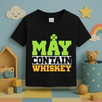 St. Patricks Shamrock Funny Drinking May Contain Whiskey Toddler T-Shirt