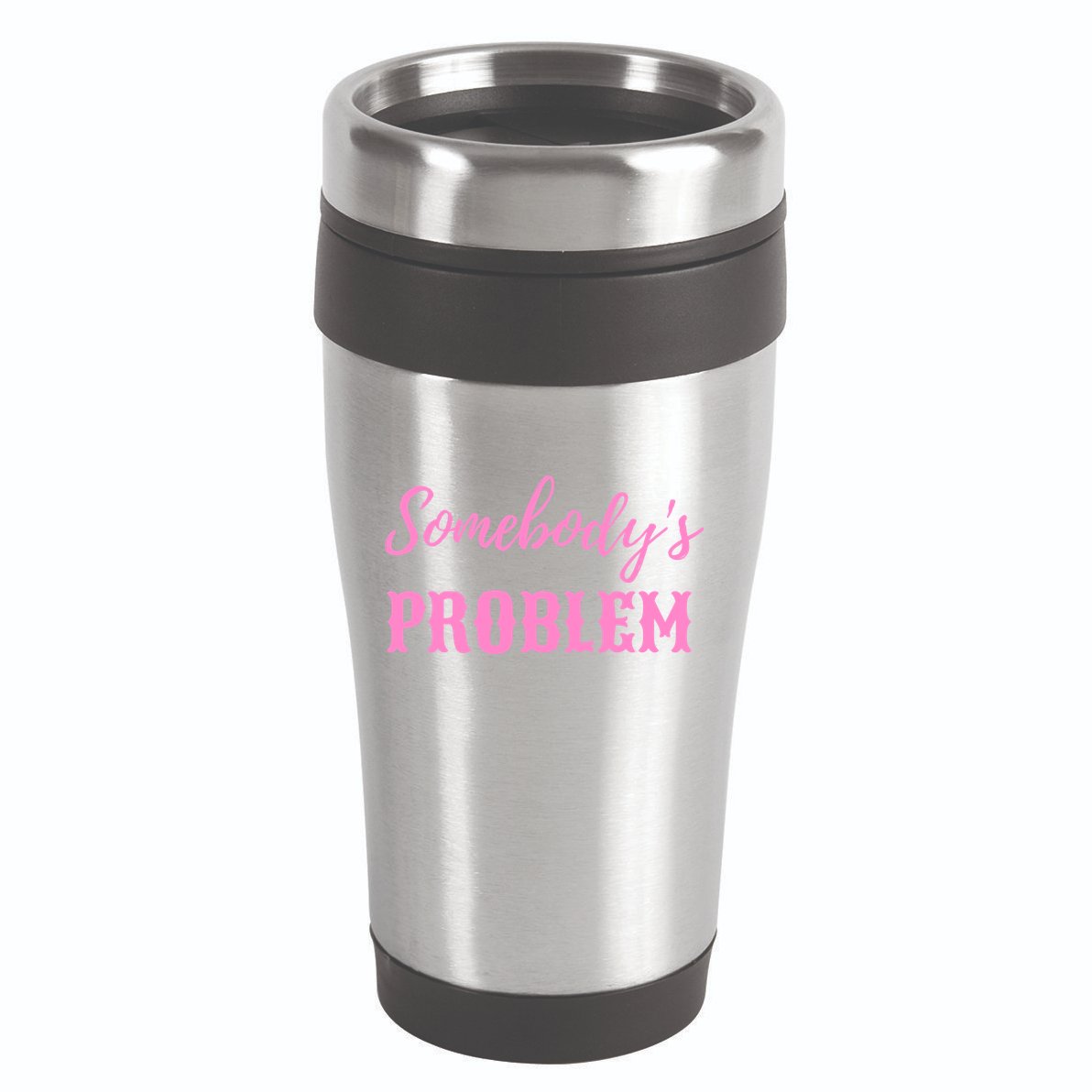 SomebodyS Problem 16oz Travel Tumbler