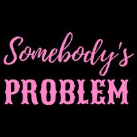 SomebodyS Problem Tall Sweatshirt