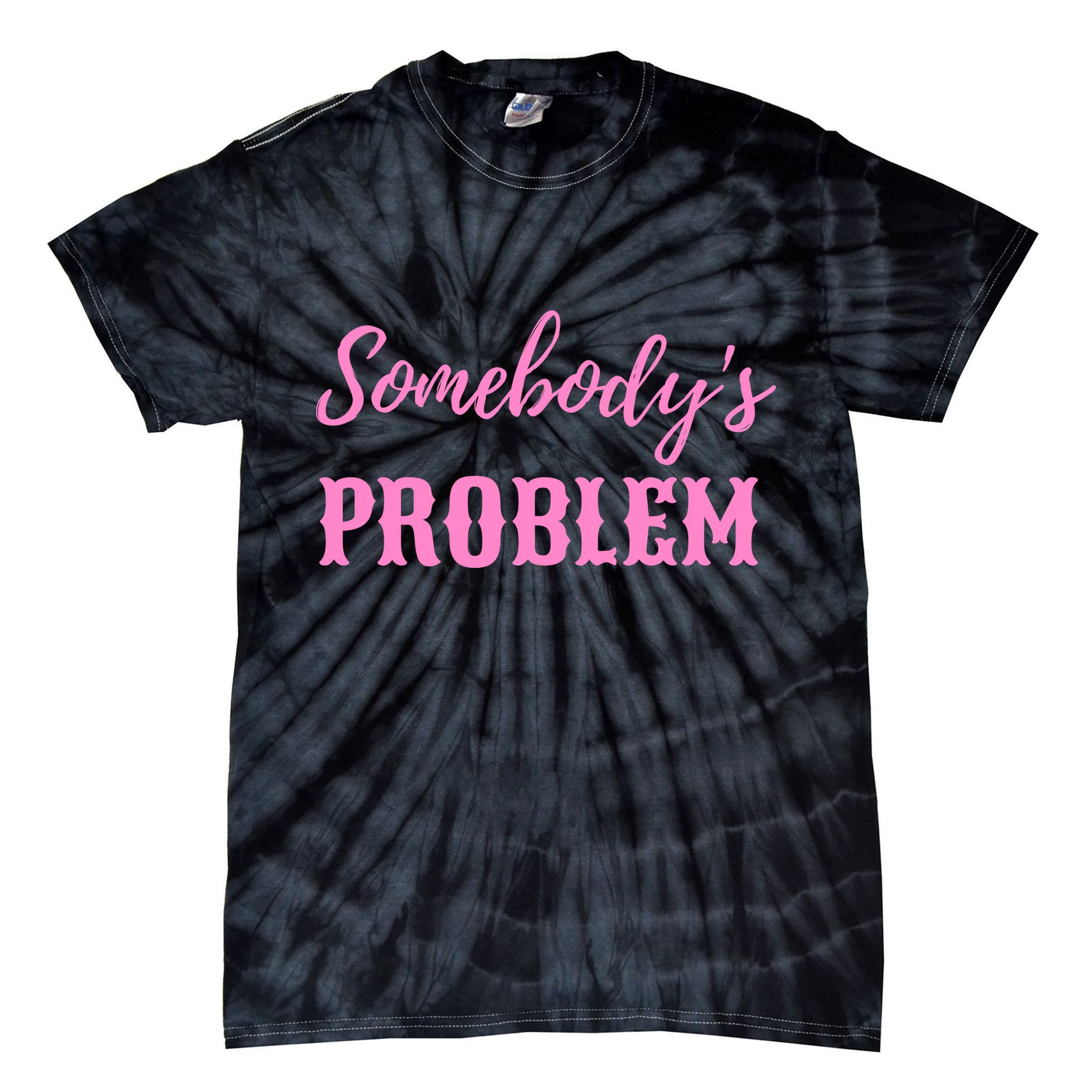 SomebodyS Problem Tie-Dye T-Shirt