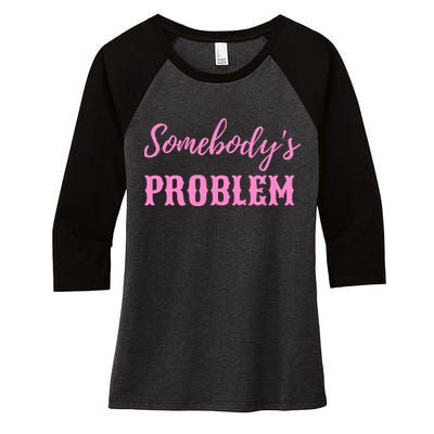 SomebodyS Problem Women's Tri-Blend 3/4-Sleeve Raglan Shirt
