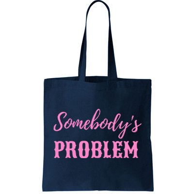 SomebodyS Problem Tote Bag