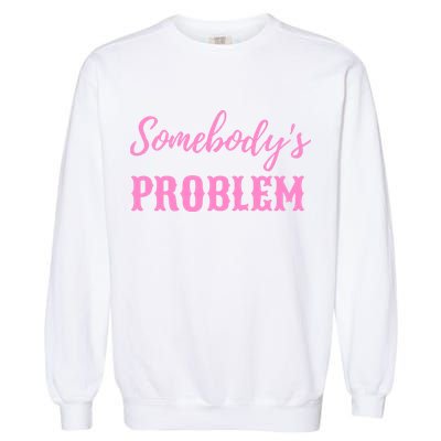 SomebodyS Problem Garment-Dyed Sweatshirt