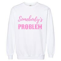 SomebodyS Problem Garment-Dyed Sweatshirt