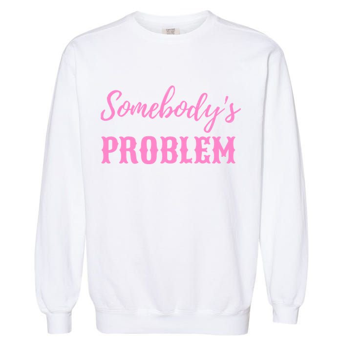 SomebodyS Problem Garment-Dyed Sweatshirt