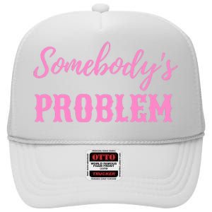 SomebodyS Problem High Crown Mesh Back Trucker Hat