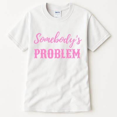 SomebodyS Problem Tall T-Shirt