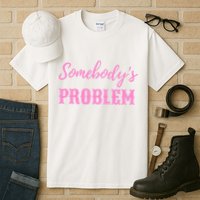 SomebodyS Problem Tall T-Shirt