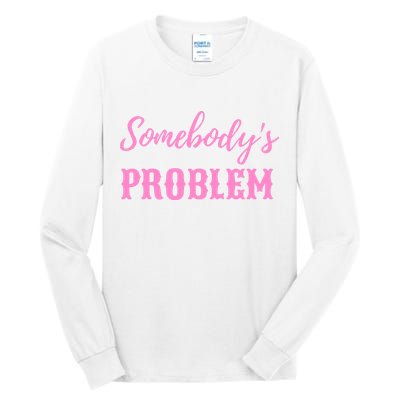 SomebodyS Problem Tall Long Sleeve T-Shirt