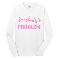 SomebodyS Problem Tall Long Sleeve T-Shirt
