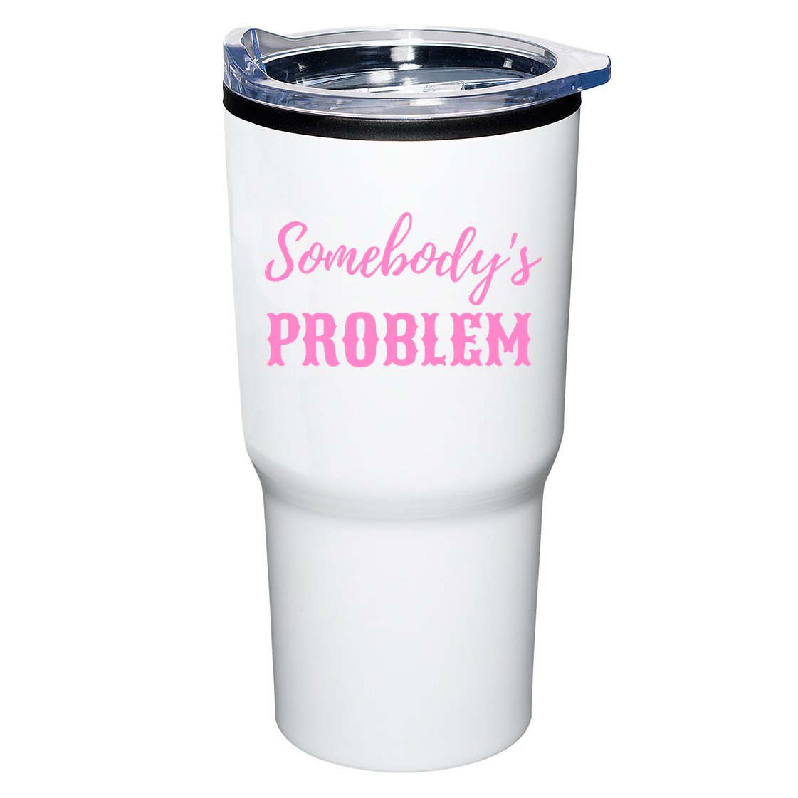 SomebodyS Problem Tumbler