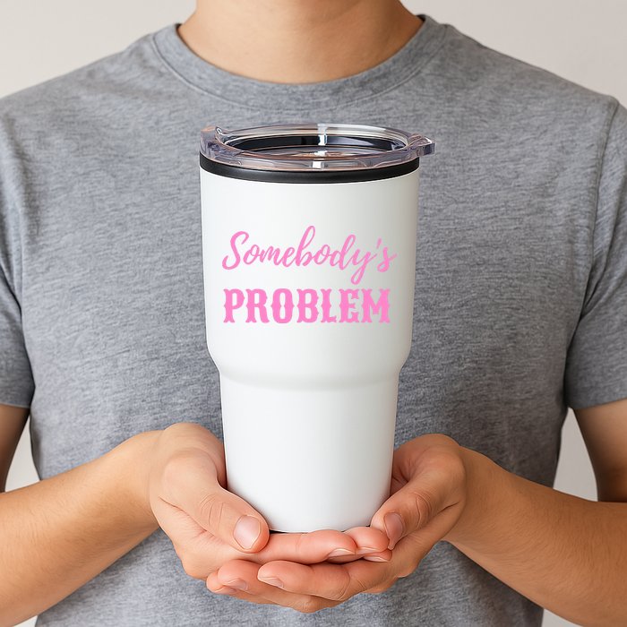 SomebodyS Problem Tumbler