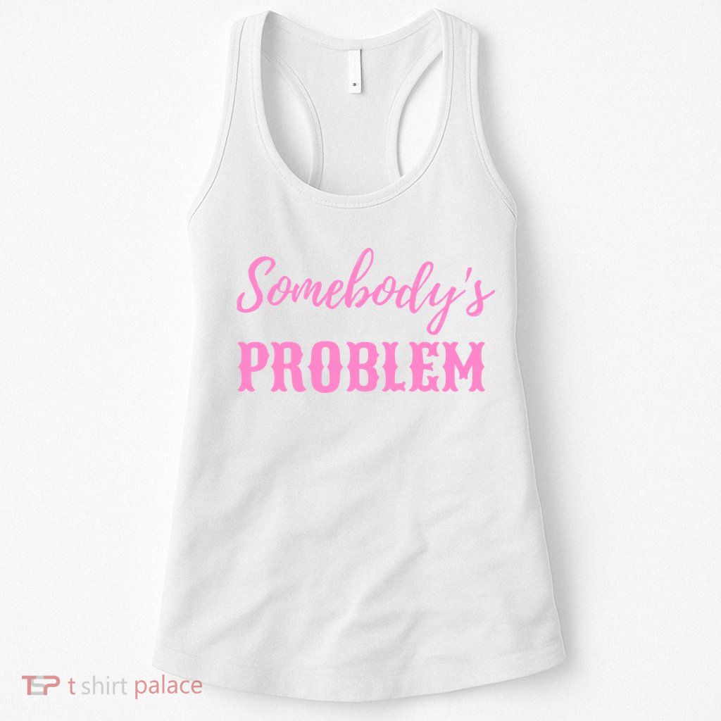 SomebodyS Problem Womens Tank Top