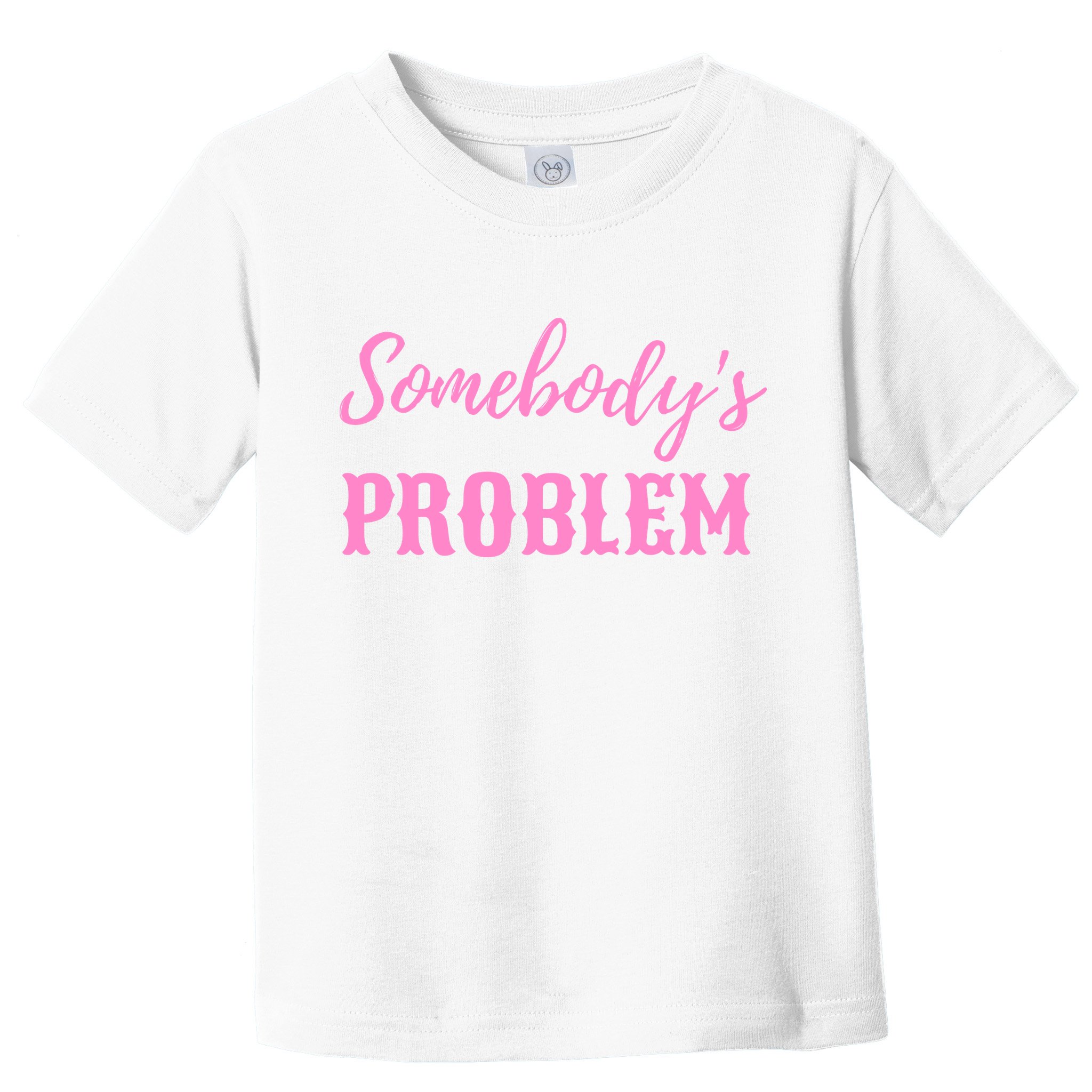 SomebodyS Problem Toddler T-Shirt