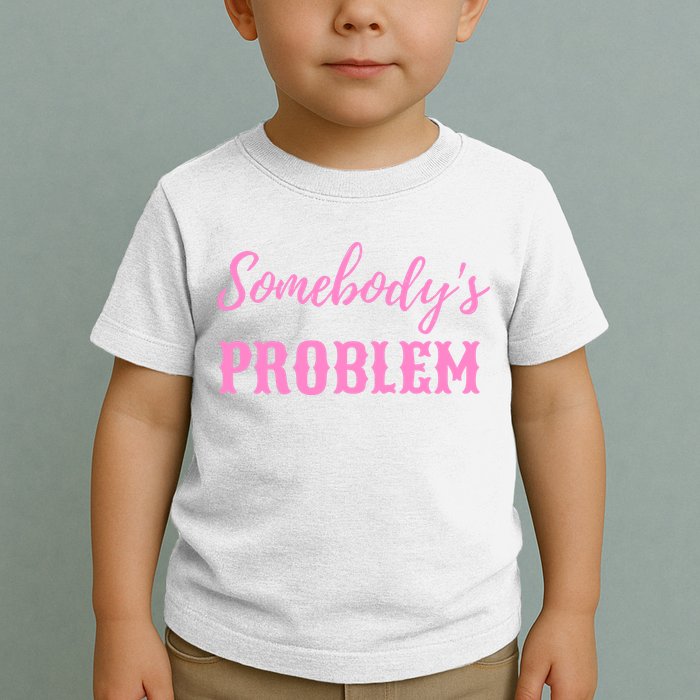 SomebodyS Problem Toddler T-Shirt