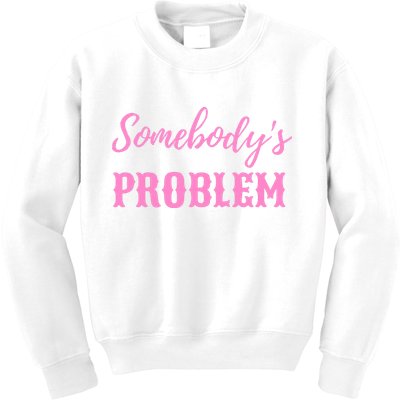 SomebodyS Problem Kids Sweatshirt