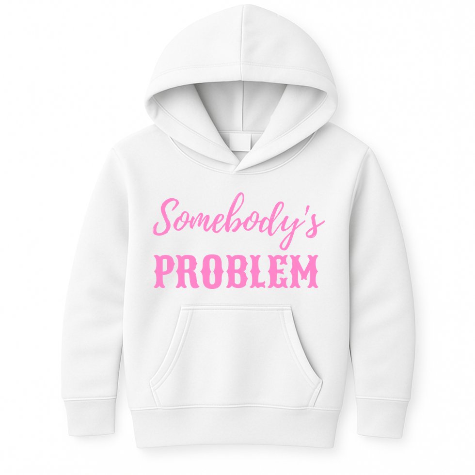 SomebodyS Problem Kids Hoodie