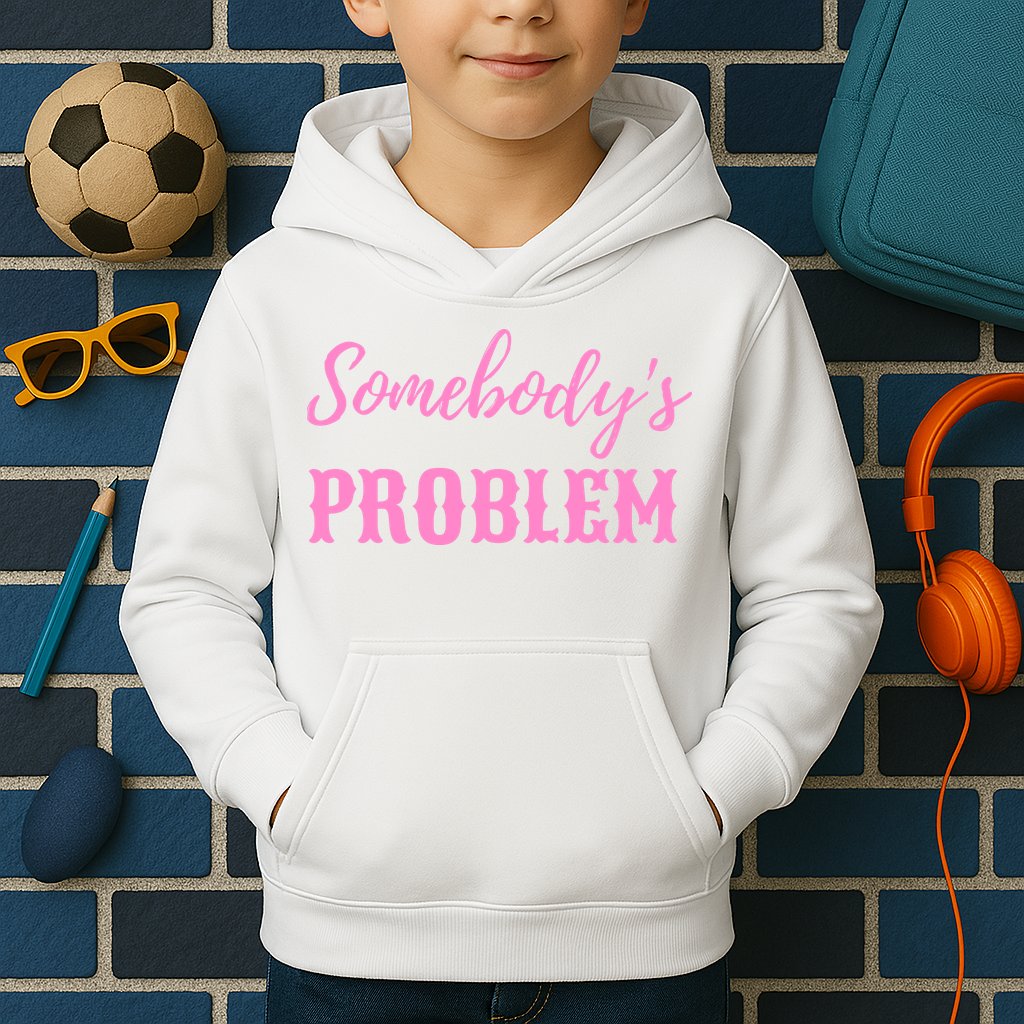 SomebodyS Problem Kids Hoodie