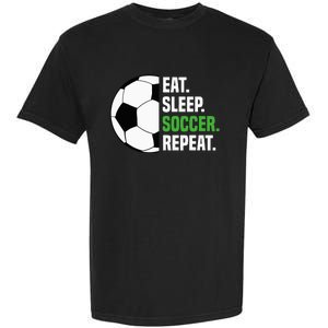 Soccer Player Soccer Lover Eat Sleep Soccer Repeat Garment-Dyed Heavyweight T-Shirt