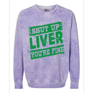 Saint Patrick Shut Up Liver You Are Fine Green Beer Ing Gift Colorblast Crewneck Sweatshirt