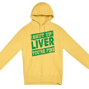 Saint Patrick Shut Up Liver You Are Fine Green Beer Ing Gift Premium Pullover Hoodie