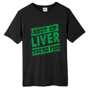 Saint Patrick Shut Up Liver You Are Fine Green Beer Ing Gift Tall Fusion ChromaSoft Performance T-Shirt