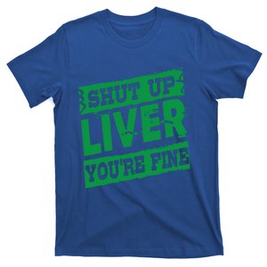 Saint Patrick Shut Up Liver You Are Fine Green Beer Ing Gift T-Shirt