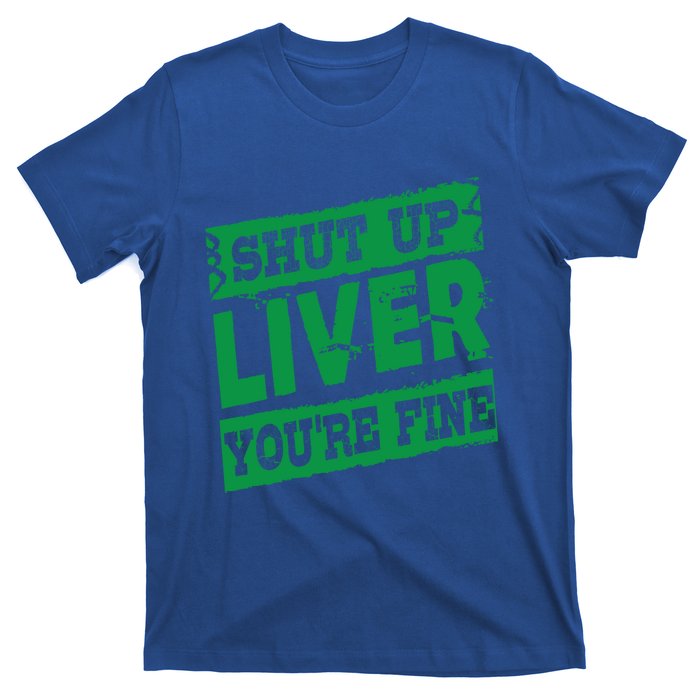 Saint Patrick Shut Up Liver You Are Fine Green Beer Ing Gift T-Shirt