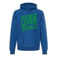 Saint Patrick Shut Up Liver You Are Fine Green Beer Ing Gift Premium Hoodie