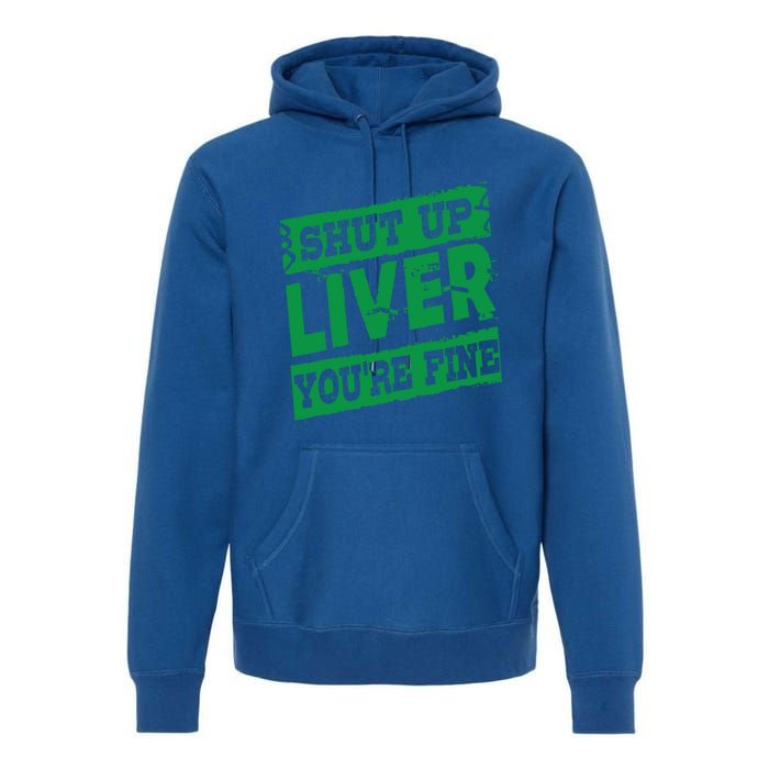 Saint Patrick Shut Up Liver You Are Fine Green Beer Ing Gift Premium Hoodie