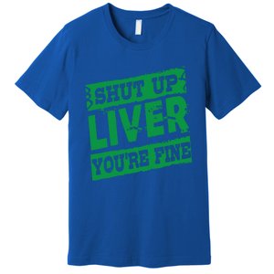 Saint Patrick Shut Up Liver You Are Fine Green Beer Ing Gift Premium T-Shirt