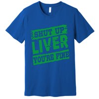 Saint Patrick Shut Up Liver You Are Fine Green Beer Ing Gift Premium T-Shirt