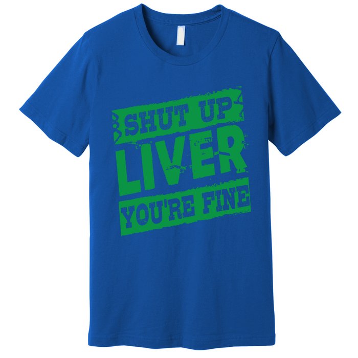 Saint Patrick Shut Up Liver You Are Fine Green Beer Ing Gift Premium T-Shirt