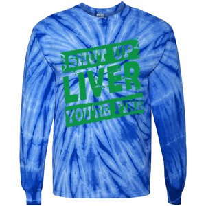 Saint Patrick Shut Up Liver You Are Fine Green Beer Ing Gift Tie-Dye Long Sleeve Shirt