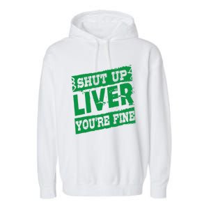 Saint Patrick Shut Up Liver You Are Fine Green Beer Ing Gift Garment-Dyed Fleece Hoodie