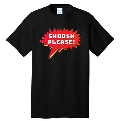 Shoosh Please! Tall T-Shirt