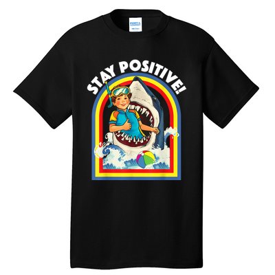 Stay Positive Shark Lover Wildlife Ocean Sea Animal Lover Tall T-Shirt