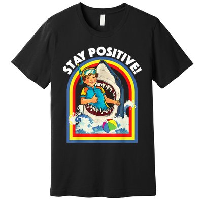 Stay Positive Shark Lover Wildlife Ocean Sea Animal Lover Premium T-Shirt