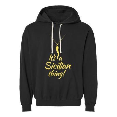 Sicilian Pride Sicilian Horn ItS And Sicilian Thing Garment-Dyed Fleece Hoodie