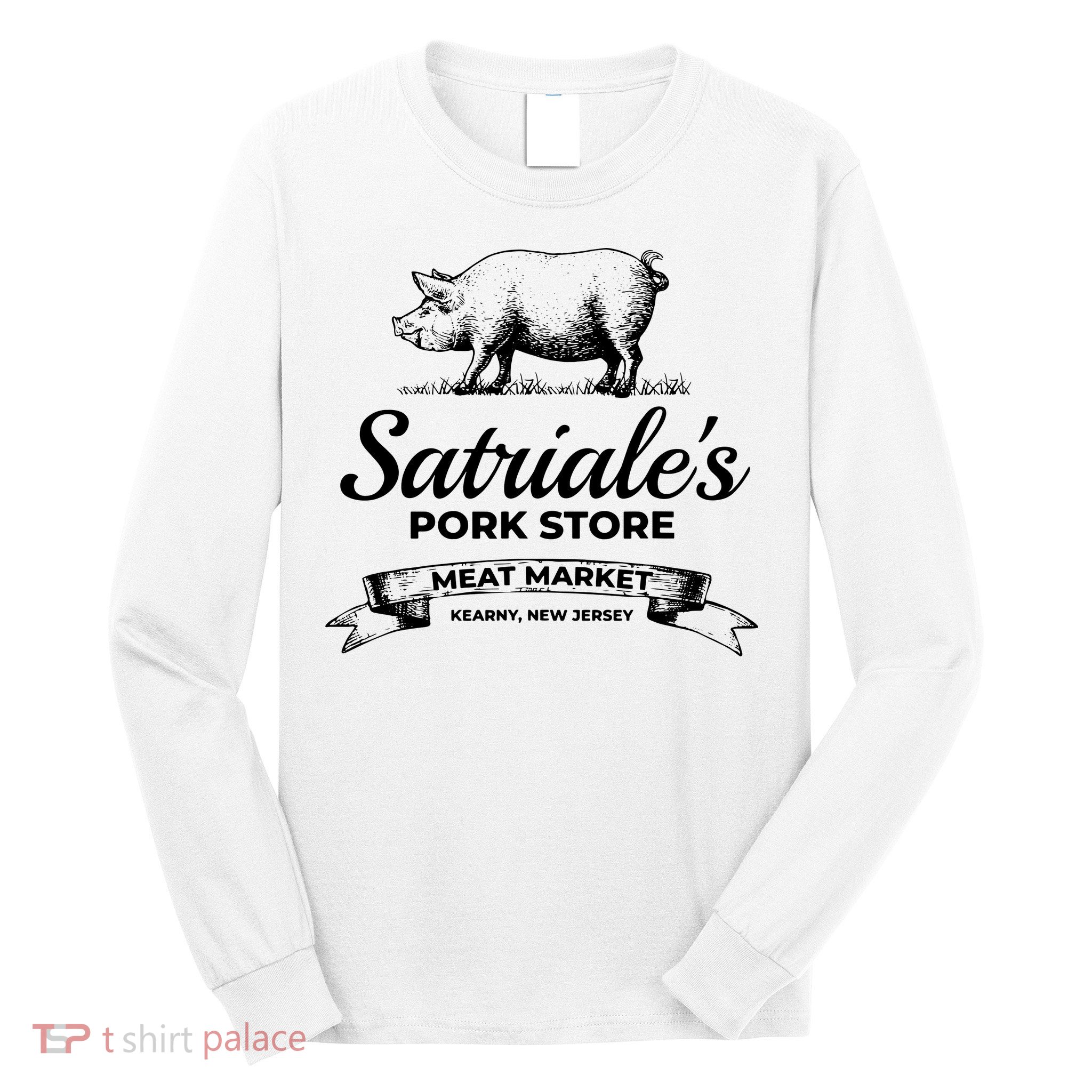 Satriales Pork Store Kearny New Jersey Long Sleeve Shirt
