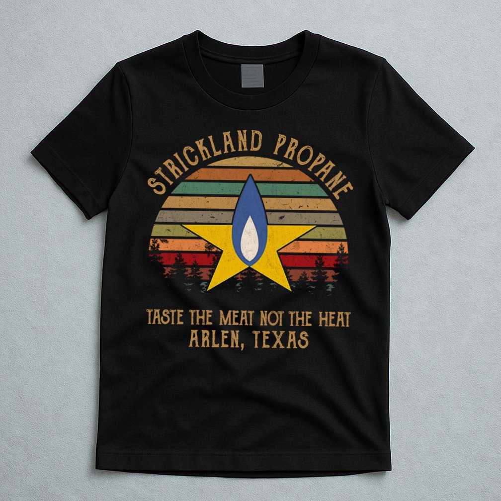 Strickland Propane Taste The Meat Not The Heat Arlen Texas Vintage T-Shirt