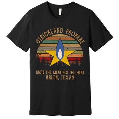 Strickland Propane Taste The Meat Not The Heat Arlen Texas Vintage Premium T-Shirt